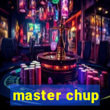 master chup